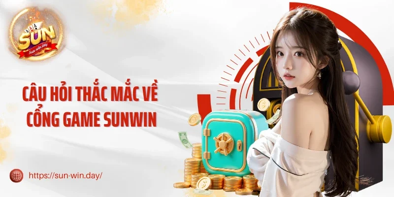 Câu hỏi thắc mắc về cổng game Sunwin