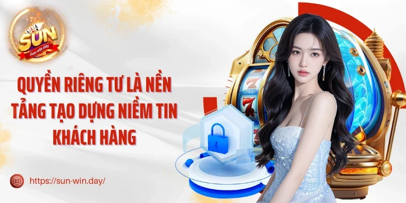 Quyền riêng tư là nền tảng tạo dựng niềm tin khách hàng