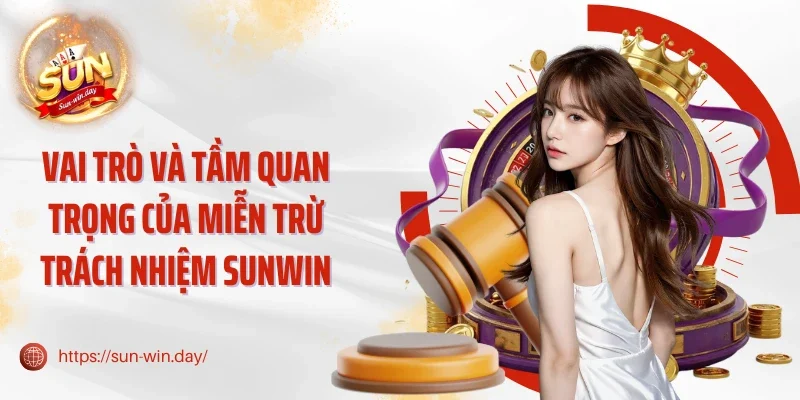 Vai trò và tầm quan trọng của miễn trừ trách nhiệm Sunwin